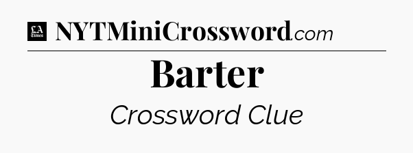 Barter - LA Times Crossword