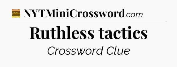 Ruthless tactics crossword clue Eugene Sheffer