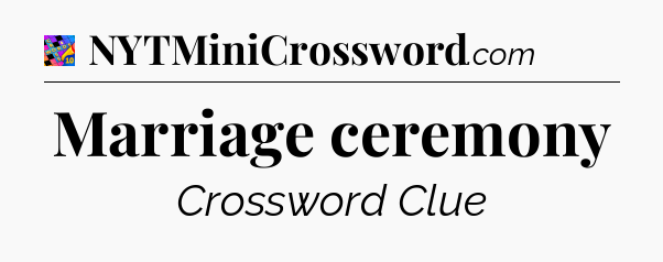 Marriage ceremony Crossword Clue