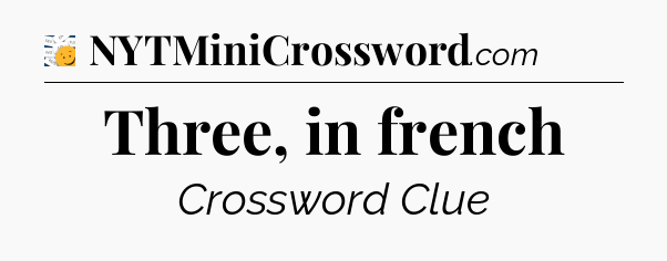 Three, in french - 7 Little Words