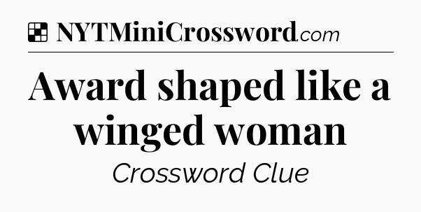 Solution: Award shaped like a winged woman - NYT Crossword
