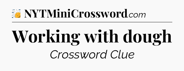 Working with dough - 7 Little Words