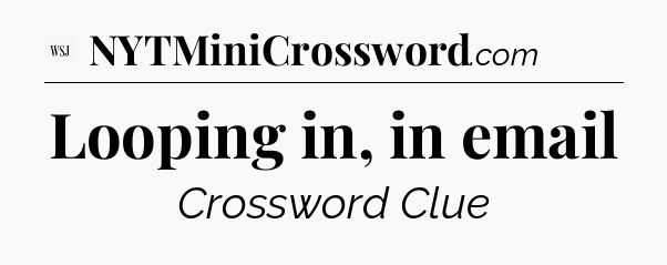 Looping in, in email - WSJ Crossword
