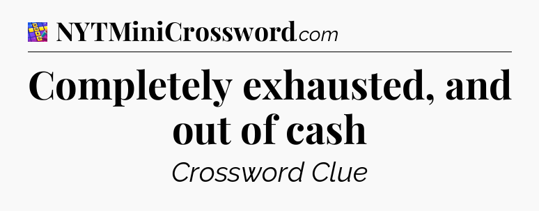 Completely exhausted, and out of cash Codycross