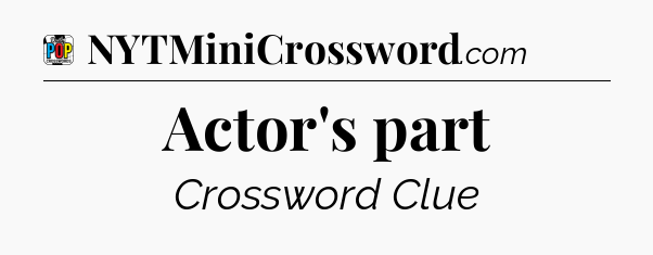 Actor's part Crossword Clue
