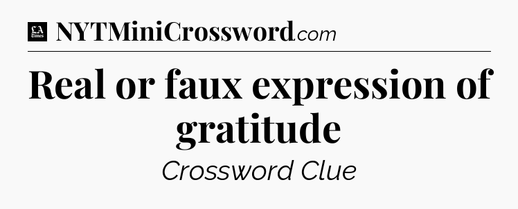 Real or faux expression of gratitude - LA Times Crossword