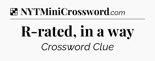 Solution: R-rated, in a way - NYT Crossword