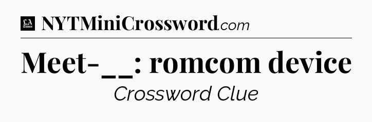 Meet-__: romcom device - LA Times Crossword