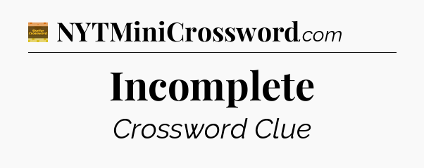 Incomplete - Eugene Sheffer Crossword