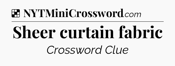 Solution: Sheer curtain fabric - NYT Crossword