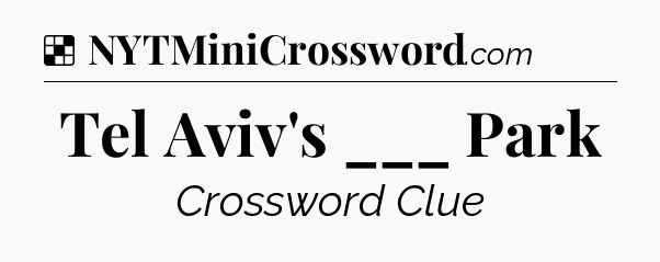 Solution: Tel Aviv's ___ Park - NYT Crossword