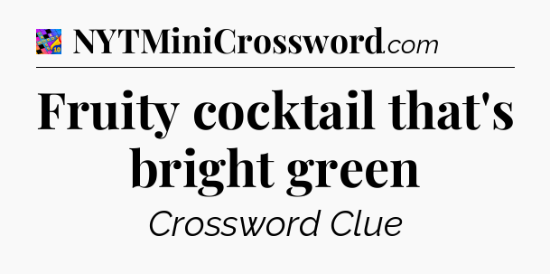 Fruity cocktail that's bright green Crossword Clue