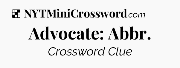 Solution: Advocate: Abbr - NYT Crossword