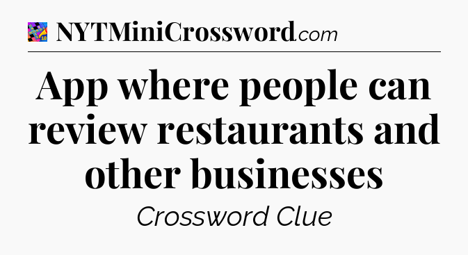 App where people can review restaurants and other businesses Crossword Clue