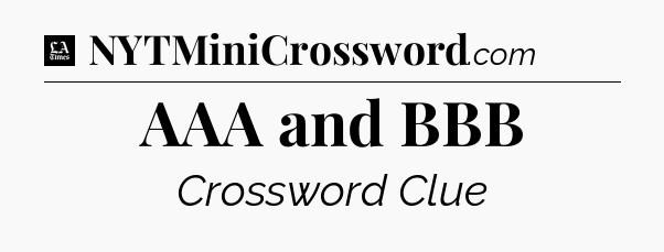 AAA and BBB - LA Times Crossword