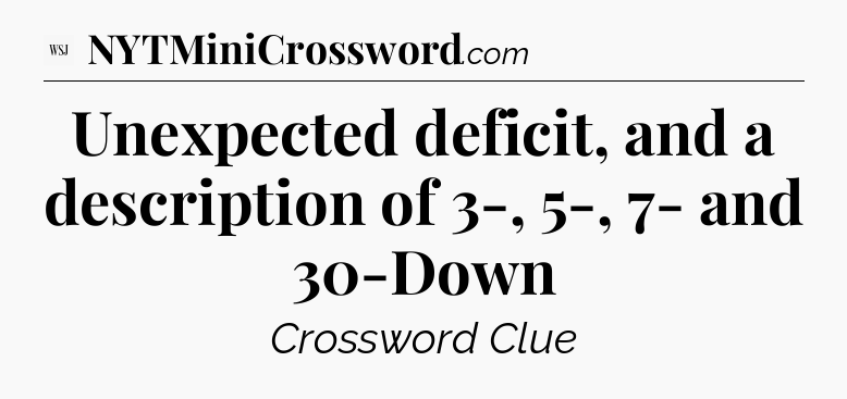 Unexpected deficit, and a description of 3-, 5-, 7- and 30-Down - WSJ Crossword
