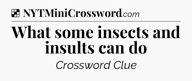 Solution: What some insects and insults can do - NYT Crossword