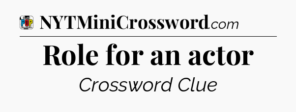 Role for an actor Crossword Clue