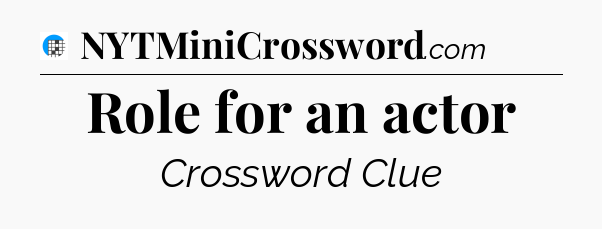 Role for an actor Crossword Clue