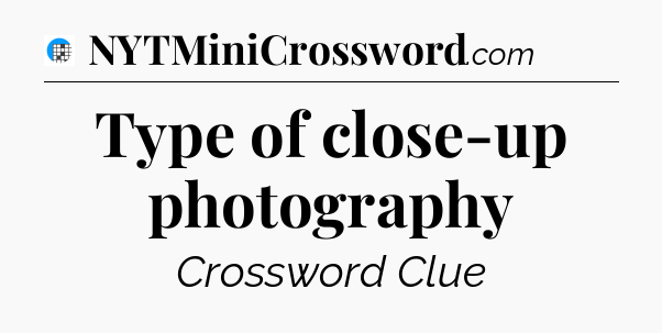 Type of close-up photography Crossword Clue