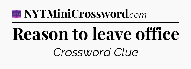 Reason to leave office - Thomas Joseph Crossword