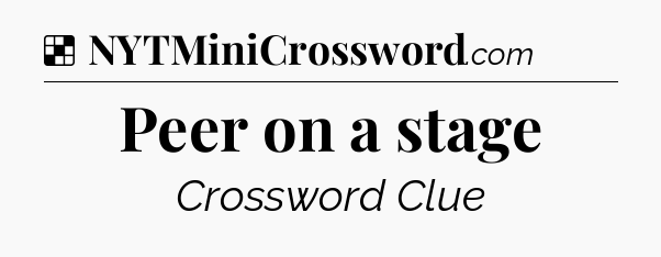 Solution: Peer on a stage - NYT Crossword