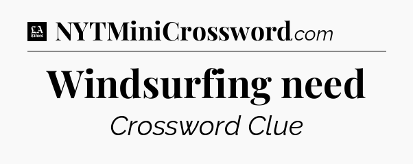 Windsurfing need - LA Times Crossword