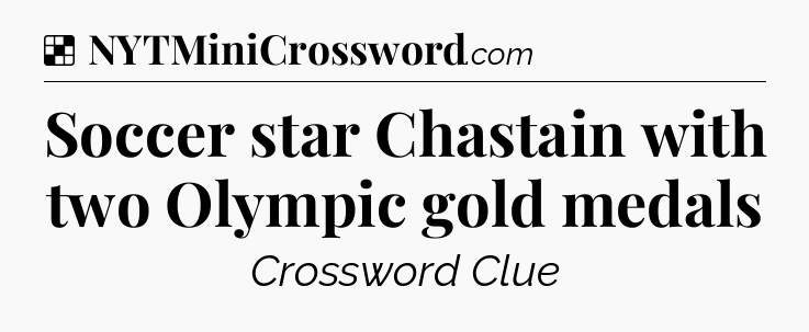 Solution: Soccer star Chastain with two Olympic gold medals - NYT Crossword