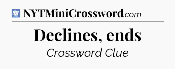 Declines, ends Puzzle Page Crossword Clue