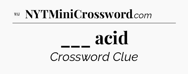 ___ acid - WSJ Crossword