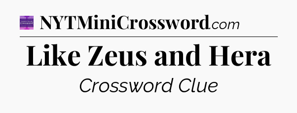 Like Zeus and Hera - Thomas Joseph Crossword
