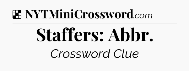 Solution: Staffers: Abbr - NYT Crossword