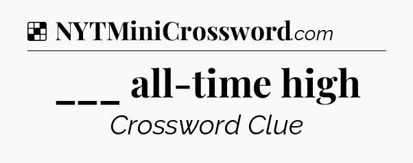 Solution: ___ all-time high - NYT Crossword
