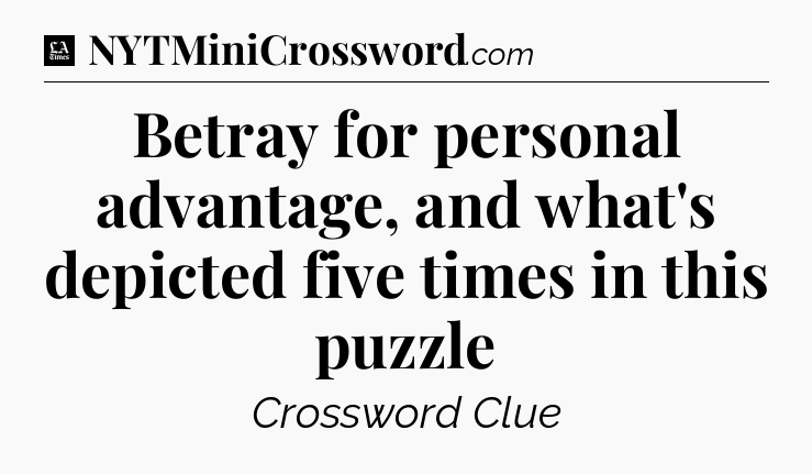Betray for personal advantage, and what's depicted five times in this puzzle - LA Times Crossword