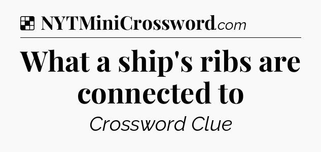 Solution: What a ship's ribs are connected to - NYT Crossword