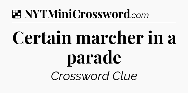 Solution: Certain marcher in a parade - NYT Crossword