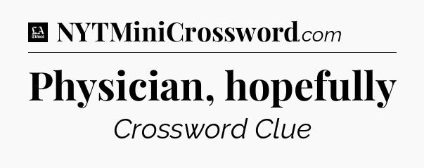 Physician, hopefully - LA Times Crossword