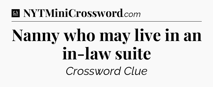 Nanny who may live in an in-law suite - LA Times Crossword