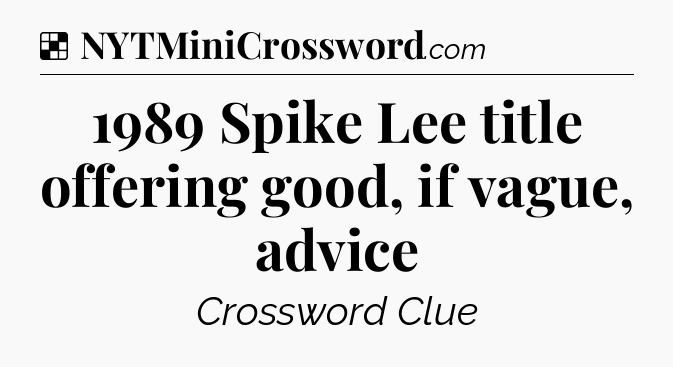 Solution: 1989 Spike Lee title offering good, if vague, advice - NYT Crossword