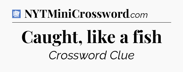 Caught, like a fish Puzzle Page Crossword Clue