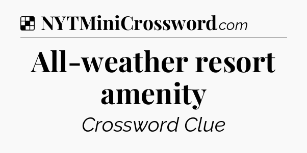 Solution: All-weather resort amenity - NYT Crossword