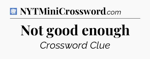 Not good enough Puzzle Page Crossword Clue