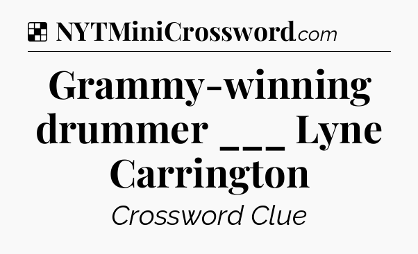 Solution: Grammy-winning drummer ___ Lyne Carrington - NYT Crossword