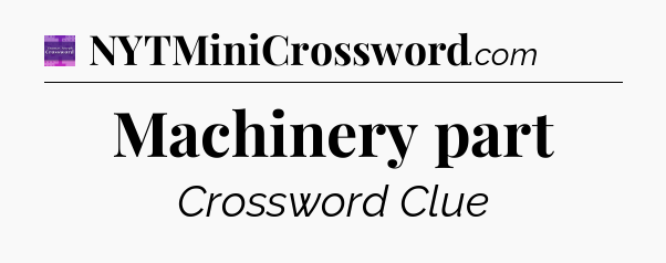 Machinery part - Thomas Joseph Crossword