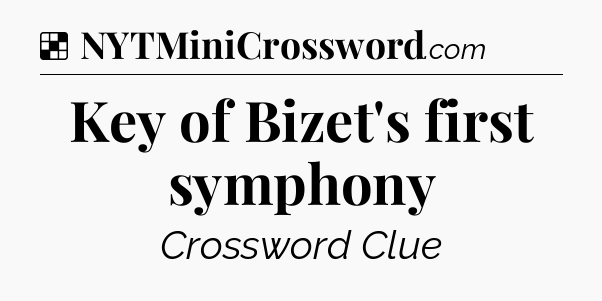 Solution: Key of Bizet's first symphony - NYT Crossword
