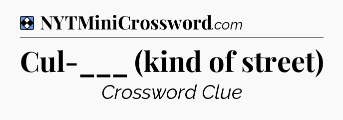 Solution: Cul-___ (kind of street) - NYT Mini Crossword