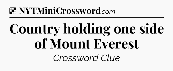Solution: Country holding one side of Mount Everest - NYT Crossword