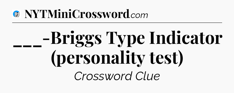 ___-Briggs Type Indicator (personality test) Crossword Clue