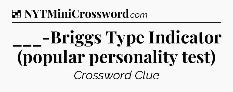 Solution: ___-Briggs Type Indicator (popular personality test) - NYT Crossword
