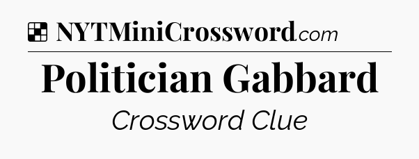 Solution: Politician Gabbard - NYT Crossword